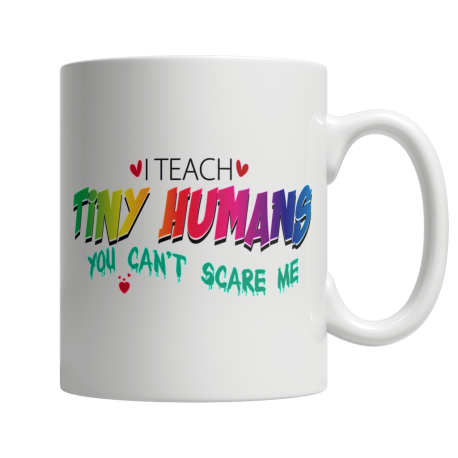 I Teach Tiny Humans You Cant Scare Me White Coffee Mug