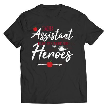 Teacher Assistant Because Even Teachers Need Heroes Unisex Shirt