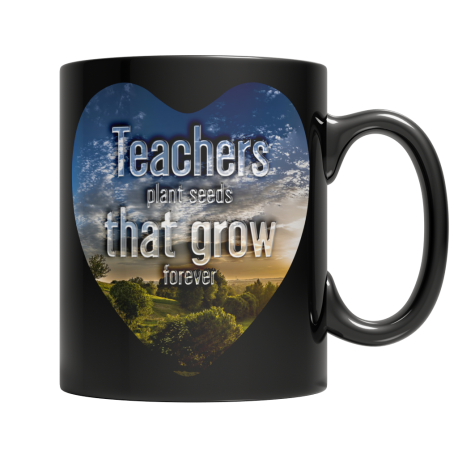 Teachers Plant Seeds That Grow Forever Black Coffee Mug