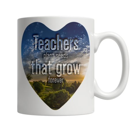 Teachers Plant Seeds That Grow Forever White Coffee Mug