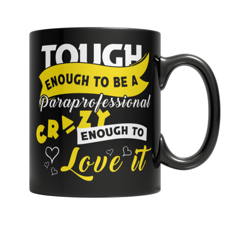Tough Enough To Be A Paraprofessional Crazy Enough To Love It Black Coffee Mug