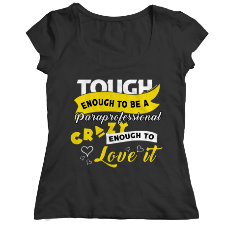 Tough Enough To Be A Paraprofessional Crazy Enough To Love It Ladies Classic Shirt