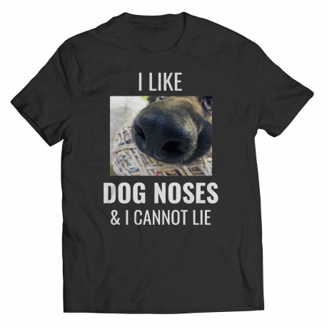 I Like Dog Noses & I Cannot Lie (Shirt)