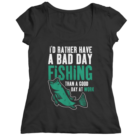 I'd Rather Have A Bad Day Fishing Shirt