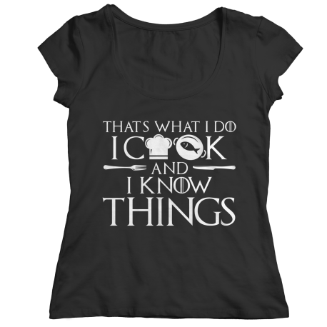 I Cook And I Know Things Saying Shirt