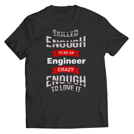 Skilled Enough to be an Engineer Shirt