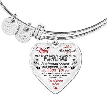 To My Mom You Will Always Be My Friend Stainless Heart Pendant Bangle