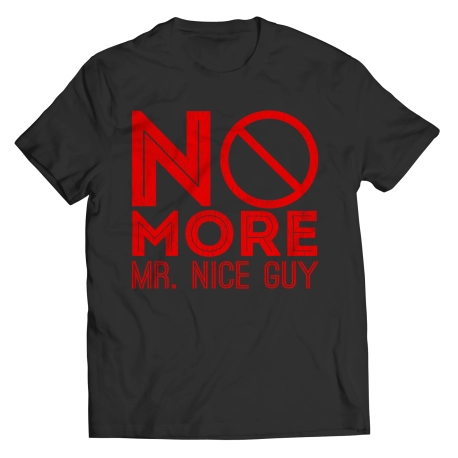 No More Mr Nice Guy Saying Shirt