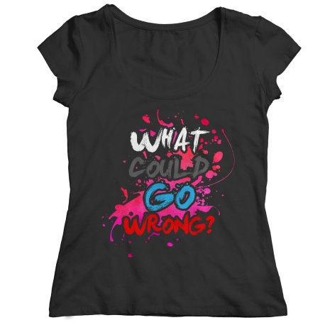 What Could Go Wrong Saying Shirt