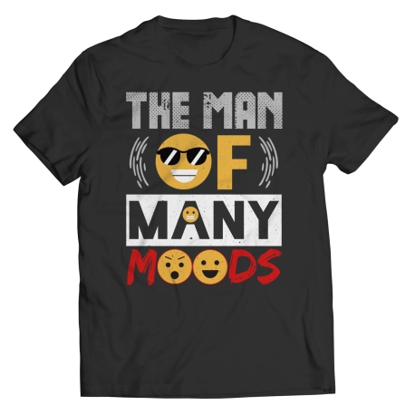 The Man Of Many Moods Saying Shirt
