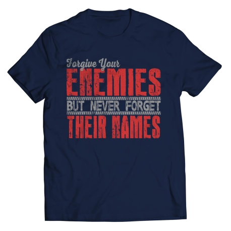 Forgive Your Enemies But Never Forget Saying Shirt