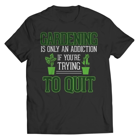 Gardening Is Only An Addiction Gardening Shirt