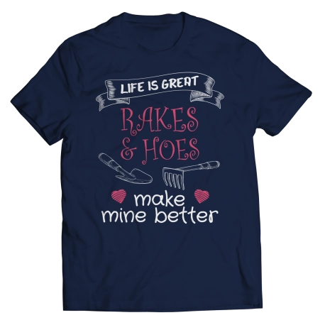 Life Is Great Rakes and Hoes Gardening Shirt