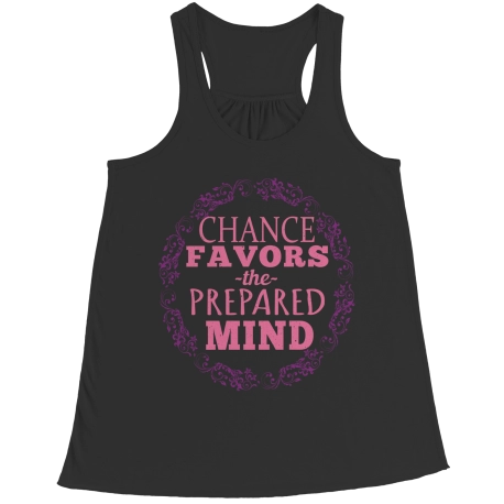 Chance Favors The Prepared Mind Girly Girl Flowy Racerback Tank