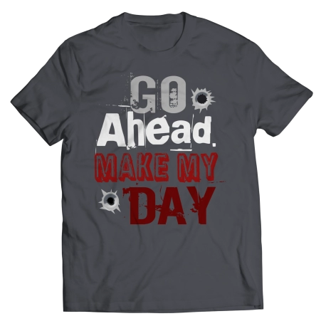 Go Ahead Make My Day Saying Shirt