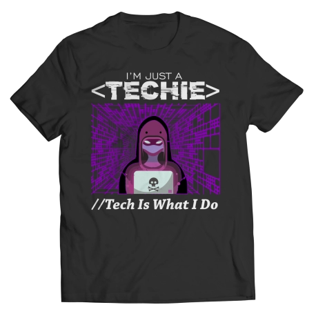 Im Just A Techie Shirt
