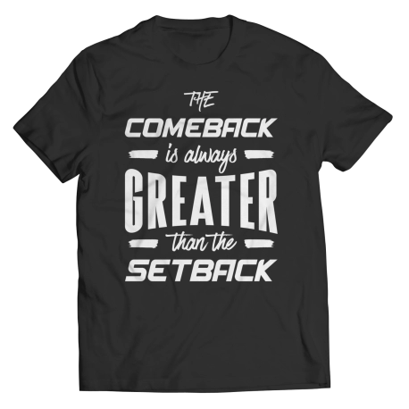 The Comeback Is Always Greater Than The Setback Inspirational Quote Shirt