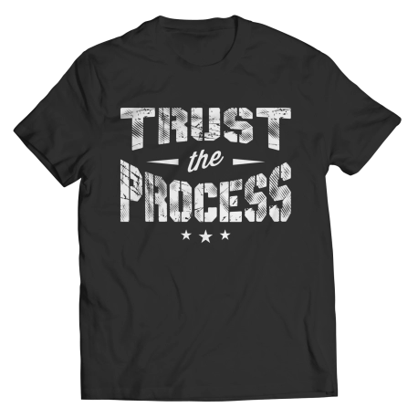 Trust The Process Inspirational Quote Shirt