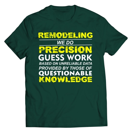 Remodeling We Do Precision Construction Shirt