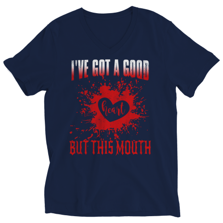 I Got a Good Heart But This Mouth V Neck Shirt