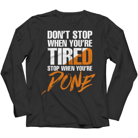 Dont Stop When Youre Tired Long Sleeve Shirt