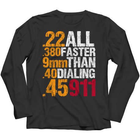Faster Than Dialing 911 Long Sleeve Shirt