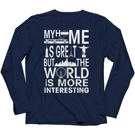 Home is great but Long Sleeve Shirt