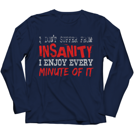 I dont suffer from insanity Long Sleeve Shirt