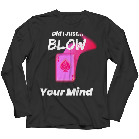 Did I just Blow Your Mind Long Sleeve Shirt