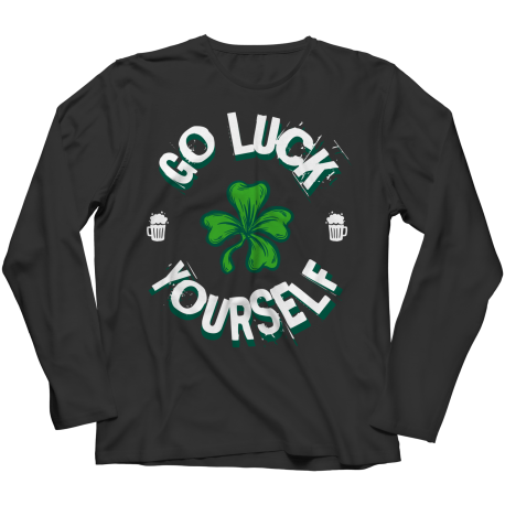 Go Luck Yourself Long Sleeve Shirt