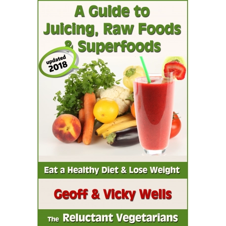A Guide to Juicing, Raw Foods & Superfoods - Eat a Healthy Diet & Lose Weight