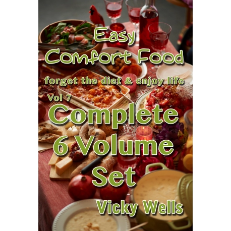 Easy Comfort Food (Vol 7) Complete 6 Volume Set: forget the diet & enjoy life