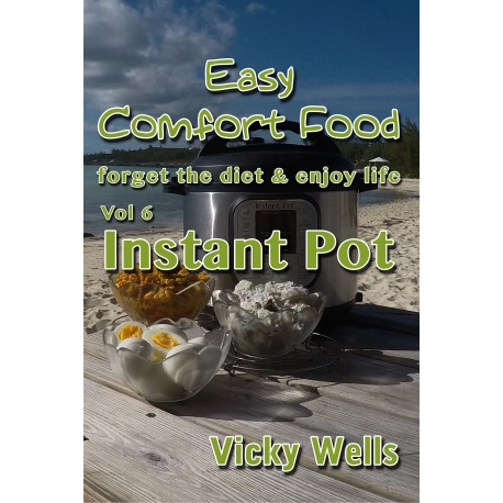 Easy Comfort Food (Vol 6) Instant Pot: forget the diet & enjoy life