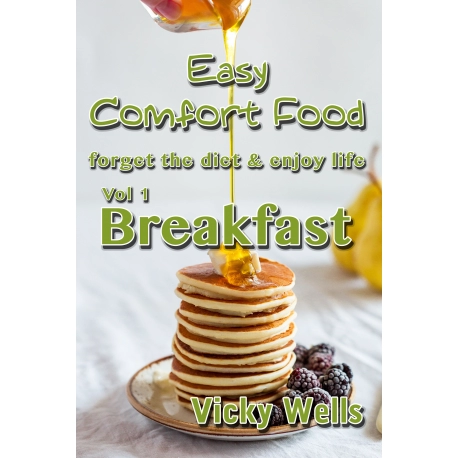 Easy Comfort Food (Vol 1) Breakfast: forget the diet & enjoy life