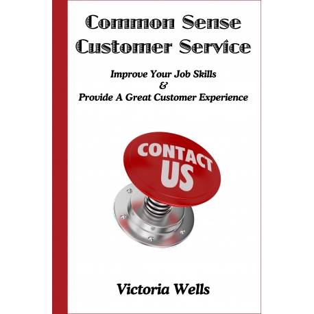 Common Sense Customer Service - Improve Your Job Skills & Provide A Great Customer Experience