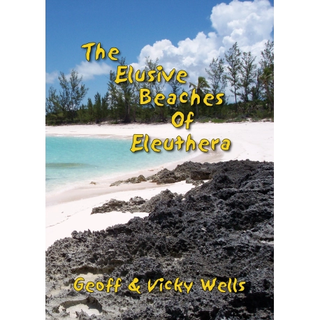 The Elusive Beaches Of Eleuthera ~ eBook Edition: Your Guide to the Hidden Beaches of this Bahamas Out-Island including Harbour