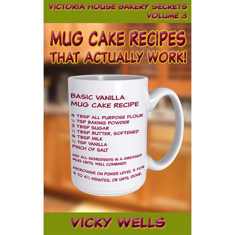 Mug Cake Recipes That Actually Work! (Victoria House Bakery Secrets Book 3)