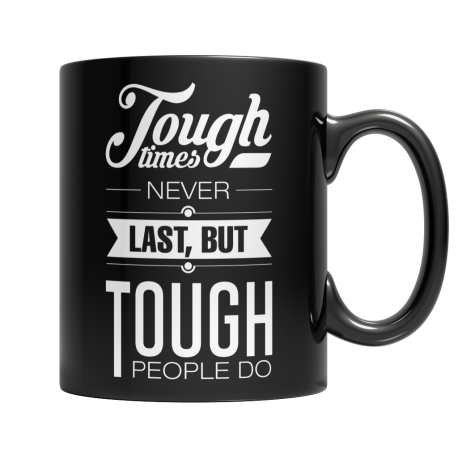 Tough Times Never Last Tough People Do