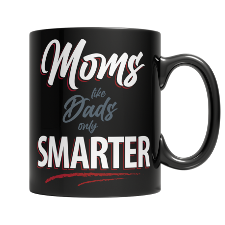 Moms Like Dads, Only Smarter - White Mug
