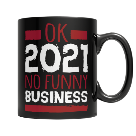 Ok 2021, No Funny Business - Black Mug