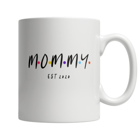 Mommy Est 2020 Friends  White 11oz Mug  for  Mom