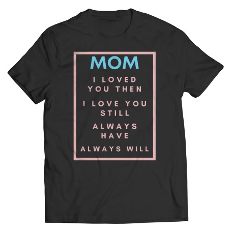 Mom I Loved You Then Light Blue Pink T-shirt for  Mom