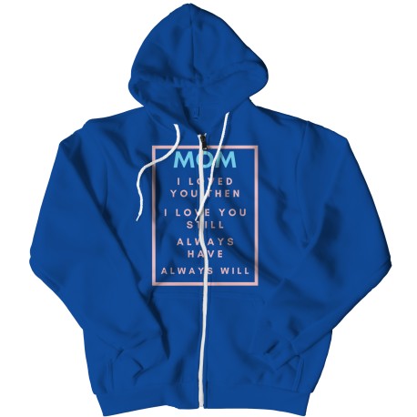 Mom I Loved You Then Light Blue Pink  Zipper Hoodie for  Mom