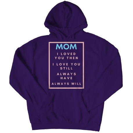 Mom I Loved You Then Light Blue Pink Hoodie for  Mom