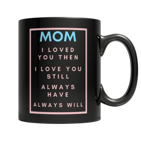 Mom I Loved You Then Light Blue Pink  Black 11oz Mug for  Mom