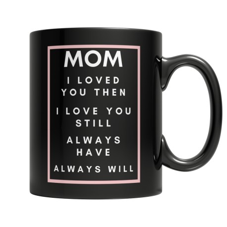 Mom I Loved You Then Black 11oz Mug for Mom