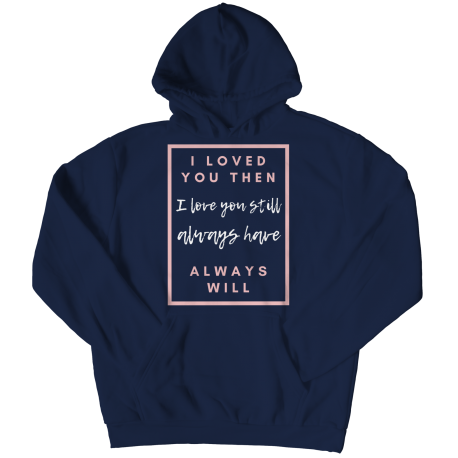I Loved You Then Hoodie  for  Mom