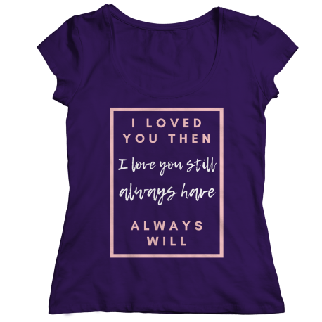 I Loved You Then Ladies T-Shirt for Mom