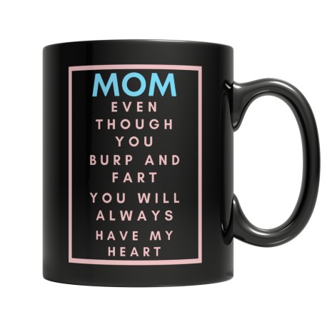 Even though you Burp and Fart Light Blue Pink  Black 11oz Mug for Mom.