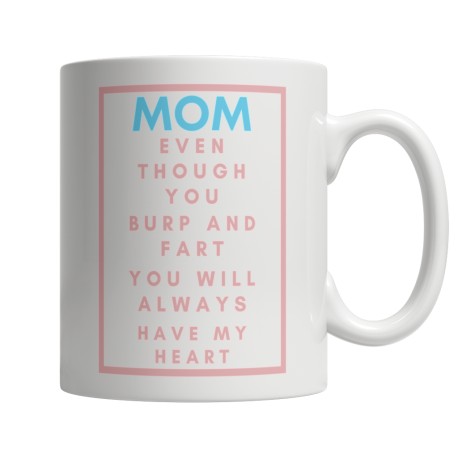 Even though you Burp Light Blue Pink  White 11oz Mug  for  Mom.